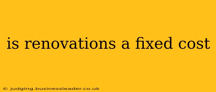 is renovations a fixed cost