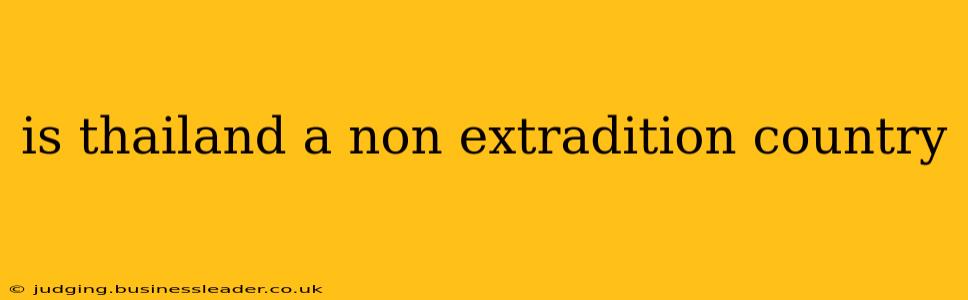 is thailand a non extradition country