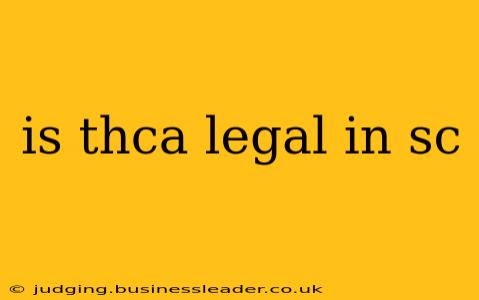 is thca legal in sc