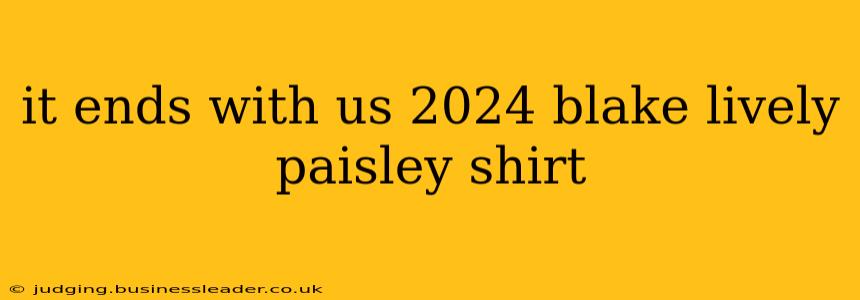 it ends with us 2024 blake lively paisley shirt
