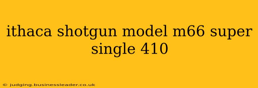 ithaca shotgun model m66 super single 410