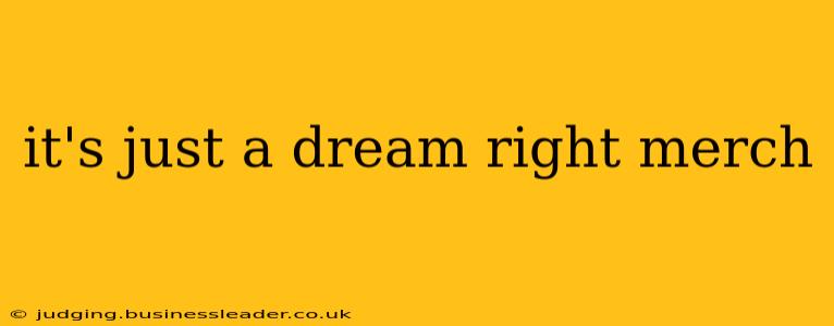 it's just a dream right merch