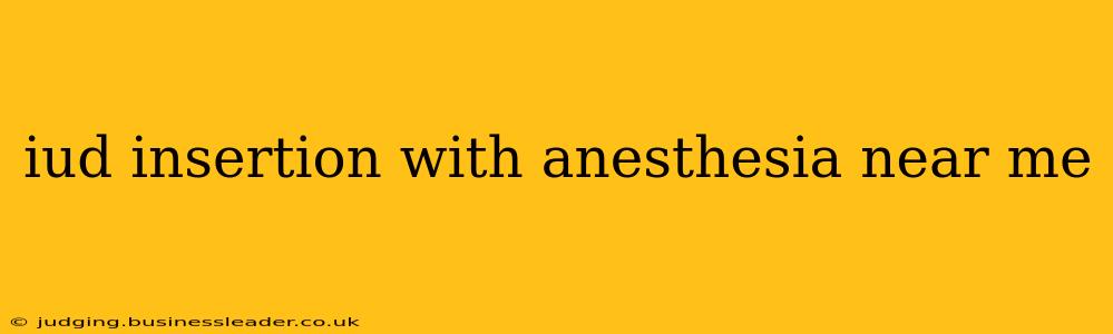 iud insertion with anesthesia near me