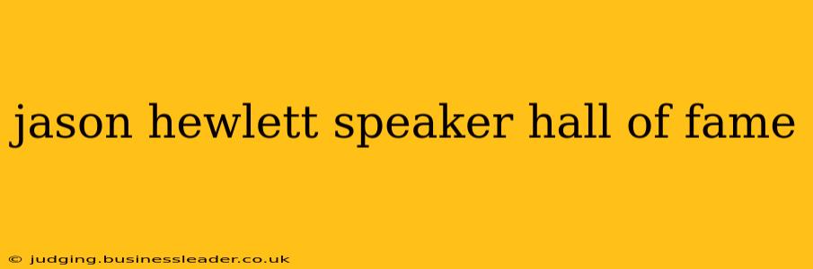 jason hewlett speaker hall of fame