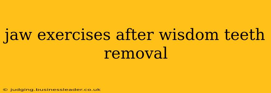 jaw exercises after wisdom teeth removal