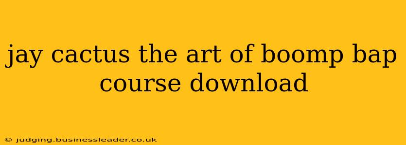 jay cactus the art of boomp bap course download