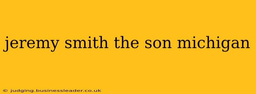 jeremy smith the son michigan