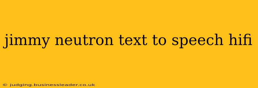 jimmy neutron text to speech hifi