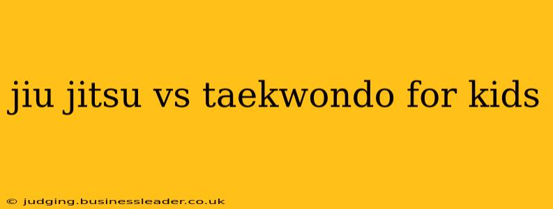 jiu jitsu vs taekwondo for kids