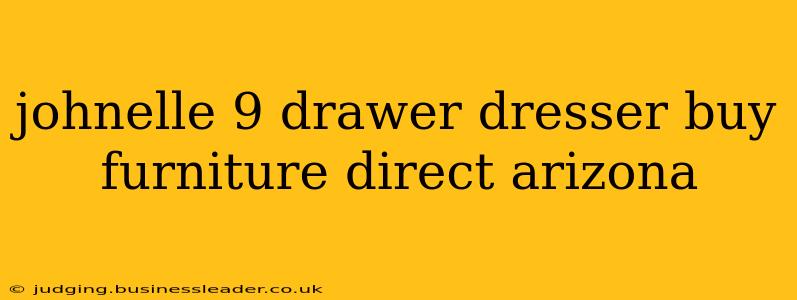 johnelle 9 drawer dresser buy furniture direct arizona