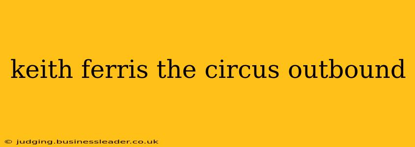 keith ferris the circus outbound