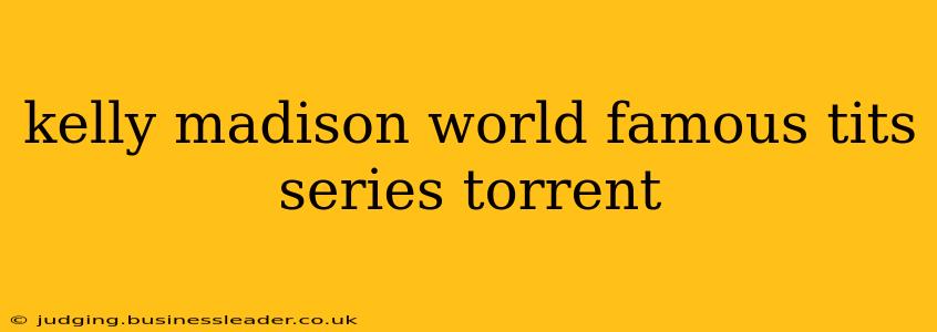 kelly madison world famous tits series torrent