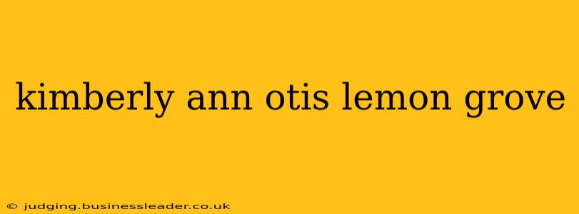 kimberly ann otis lemon grove