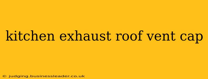 kitchen exhaust roof vent cap