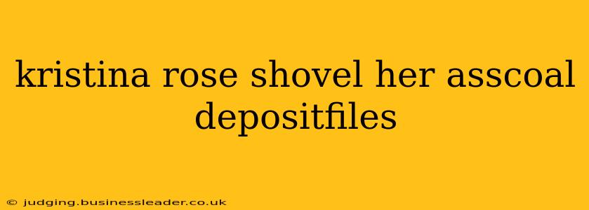kristina rose shovel her asscoal depositfiles kristina rose shovel her asscoal depositfiles