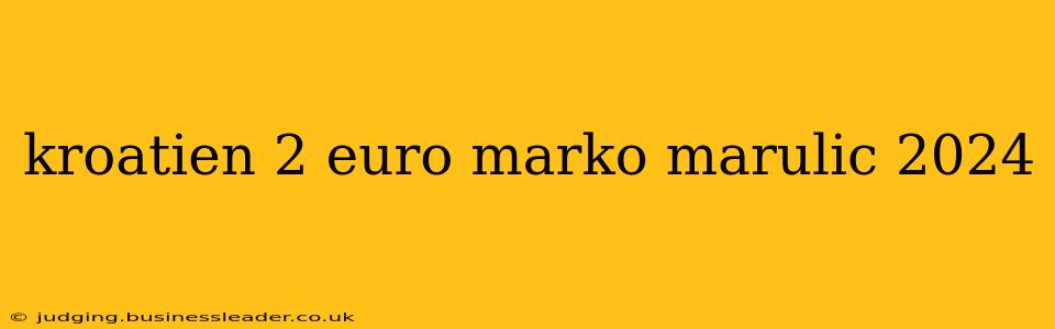 kroatien 2 euro marko marulic 2024