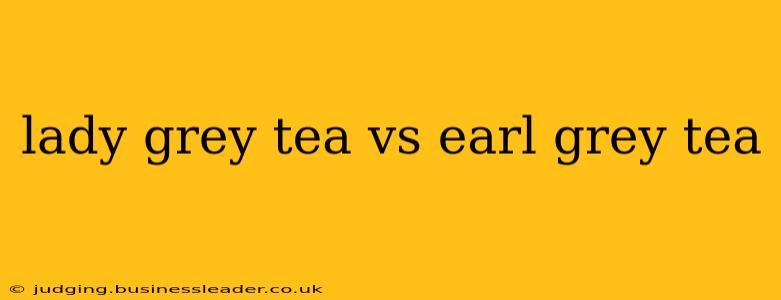 lady grey tea vs earl grey tea