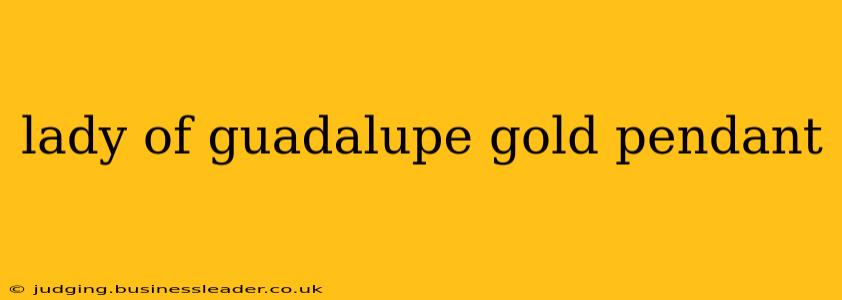 lady of guadalupe gold pendant
