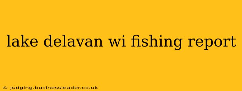 lake delavan wi fishing report