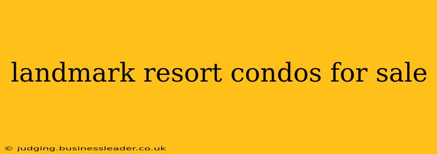 landmark resort condos for sale