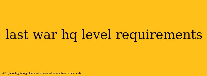last war hq level requirements