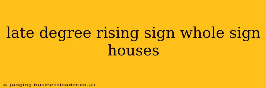 late degree rising sign whole sign houses