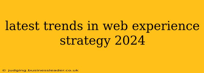 latest trends in web experience strategy 2024