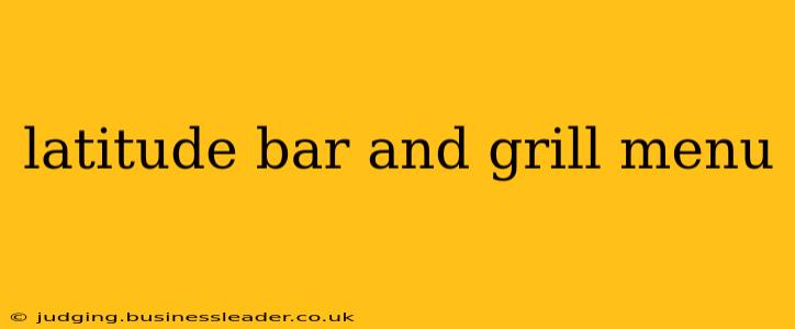 latitude bar and grill menu