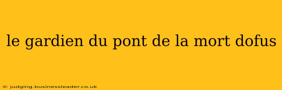 le gardien du pont de la mort dofus