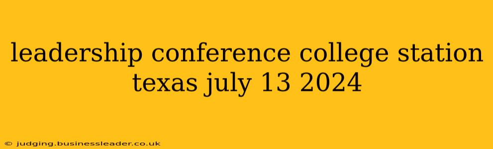 leadership conference college station texas july 13 2024
