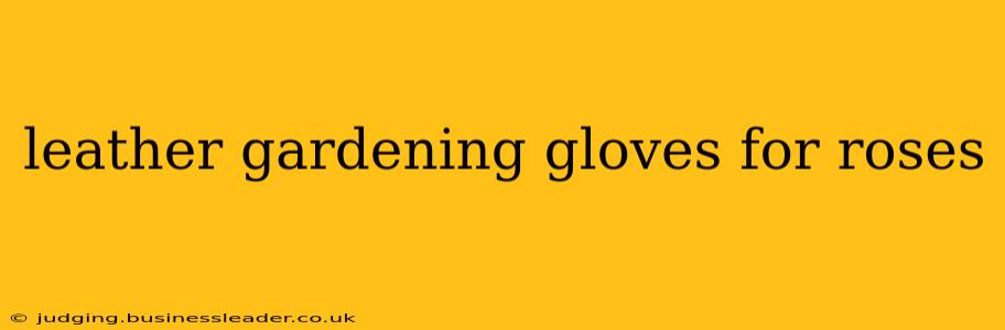 leather gardening gloves for roses