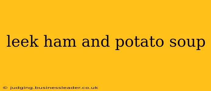 leek ham and potato soup