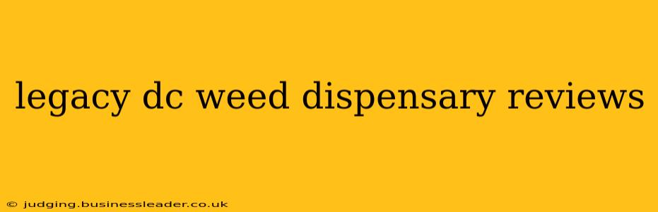 legacy dc weed dispensary reviews