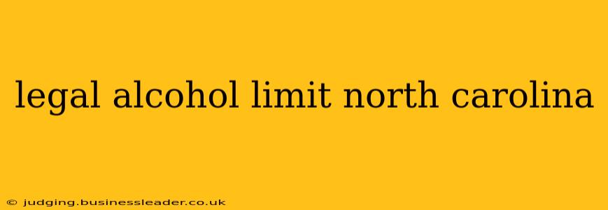 legal alcohol limit north carolina