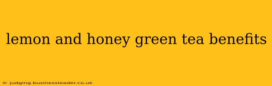 lemon and honey green tea benefits