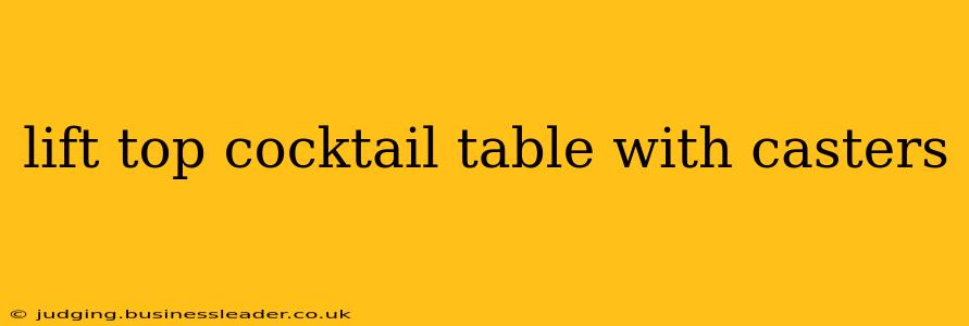 lift top cocktail table with casters