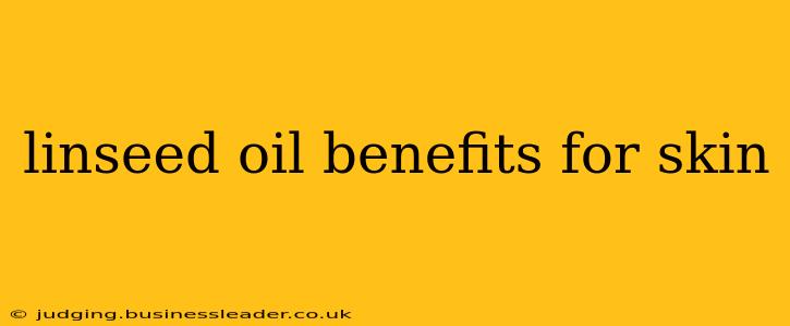 linseed oil benefits for skin