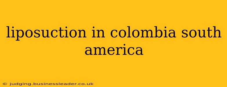 liposuction in colombia south america