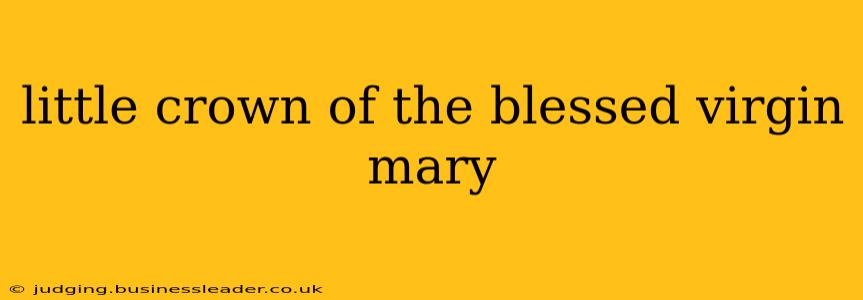 little crown of the blessed virgin mary