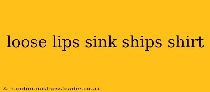 loose lips sink ships shirt