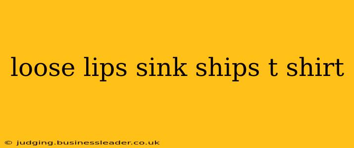 loose lips sink ships t shirt