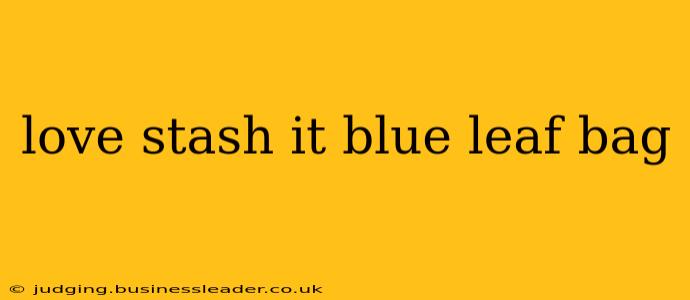 love stash it blue leaf bag