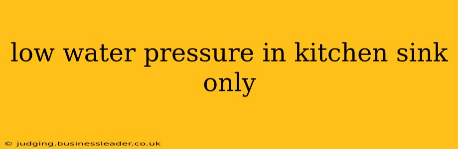low water pressure in kitchen sink only