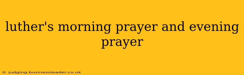 luther's morning prayer and evening prayer