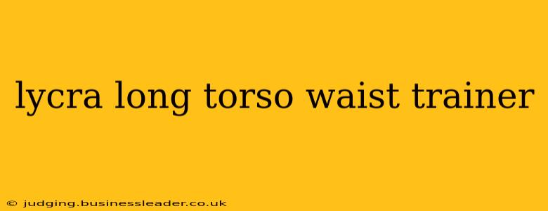 lycra long torso waist trainer