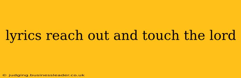lyrics reach out and touch the lord