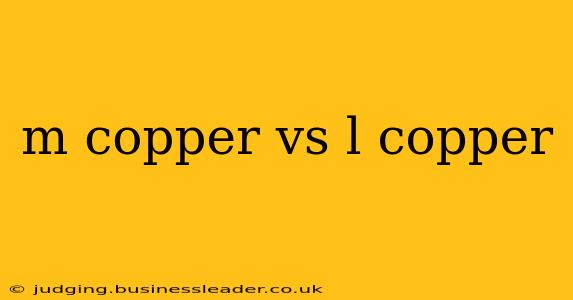 m copper vs l copper