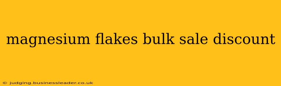 magnesium flakes bulk sale discount