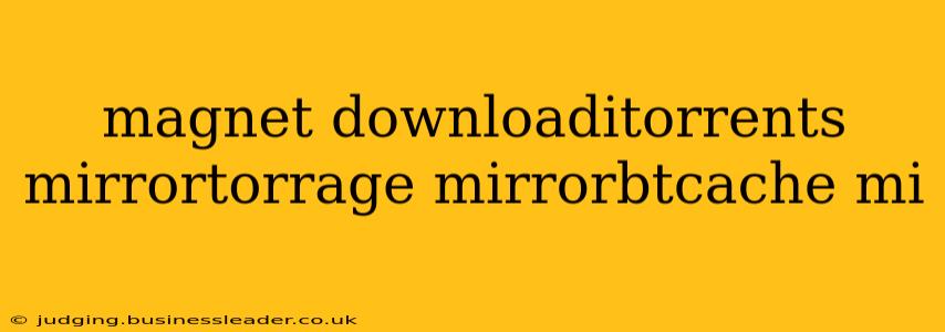 magnet downloaditorrents mirrortorrage mirrorbtcache mi