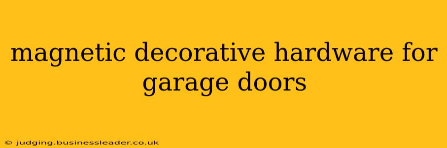 magnetic decorative hardware for garage doors